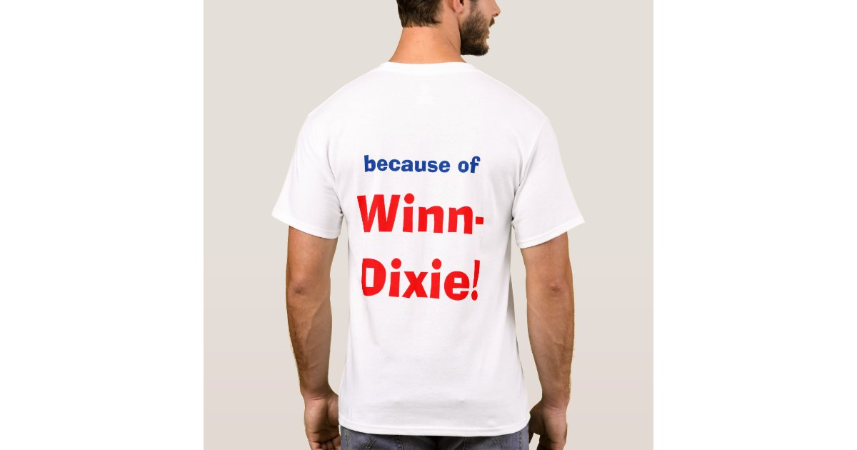 because of WinnDixie! TShirt Zazzle