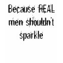 Because REAL men shouldn't sparkle t-shirts by aquamarine4443 Because REAL men shouldn't sparkle t-shirts