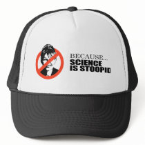 Because science is stupid hat