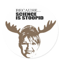 Because science is stupid round sticker