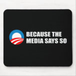 BECAUSE THE MEDIA SAYS SO Bumpersticker Mouse Pads