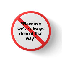 Because we've always done it that way button