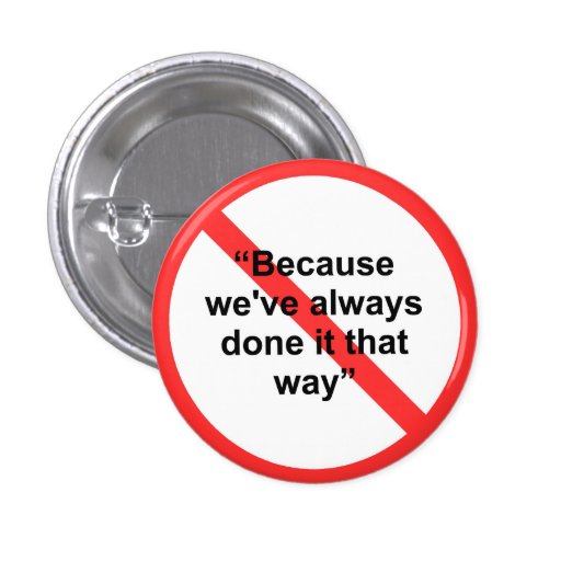Because we've always done it that way button