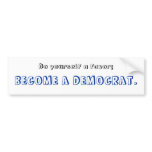 Become a Democrat Bumper Sticker bumper stickers