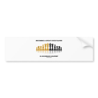 Becoming A Great Chess Player Is Endless Journey bumpersticker