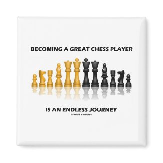 Becoming A Great Chess Player Is Endless Journey magnet