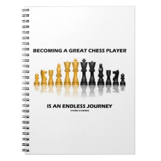 Becoming A Great Chess Player Is Endless Journey notebook