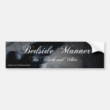 Bedside Manner Black and White bumper sticker