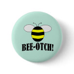 BEE-OTCH (beeotch,biotch) funny bumblebee buttons