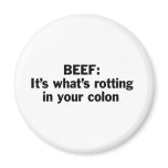 Beef Rotting in Your Colon Fridge Magnet