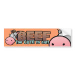 Beef: Too Cute To Eat bumper stickers