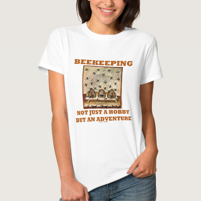 Beekeeping Not Just A Hobby But An Adventure T-shirt