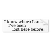 Been Lost Here Before! bumper stickers