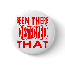 Been There Destroyed That Pinback Buttons
