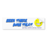 Been There, Done That: And That Too! Bumper Sticker