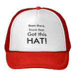 Been there,, Done that,, Got this, HAT!