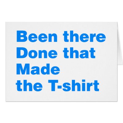 Been there, done that made the tshirt greeting card by CarbonClothing