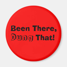 Been There,, Dung, That! Refrigerator Magnet