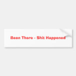 Been There - Shit Happened Bumper Sticker
