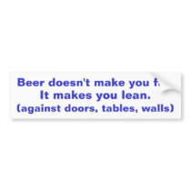Beer doesn't make you fat bumper stickers