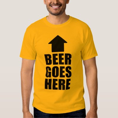 BEER GOES HERE T-SHIRT