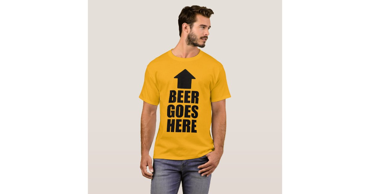 BEER GOES HERE TShirt Zazzle