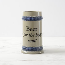 Beer, good for the body and soul! mugs