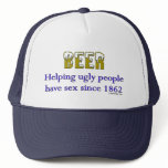 Beer, helping ugly people have sex since 1862! hats