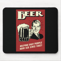 Beer Helping Ugly People Have Sex Since 1862 Mousepads