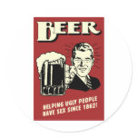 Beer Helping Ugly People Have Sex Since 1862 Round Stickers