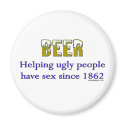 Beer, helping ugly people Magnets
