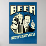Beer - Helping White Guys Dance Since 1842 Print