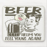 Beer Helps You Feel Young Again Mouse Pad