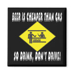 Beer is Cheaper Than Gas Refrigerator Magnet