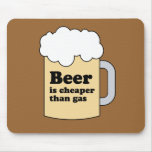 BEER IS CHEAPER THAN GAS MOUSE PADS
