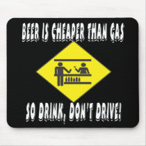 Beer is Cheaper Than Gas mousepads by BuzzEdition Beer is Cheaper Than Gas mousepads