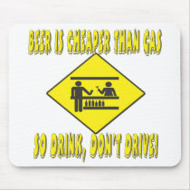 Beer is Cheaper Than Gas mousepads by BuzzEdition Beer is Cheaper Than Gas mousepads