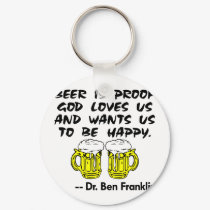 Beer Is Proof God Loves Us & Wants Us Happy keychains