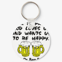 Beer Is Proof God Loves Us & Wants Us Happy keychains