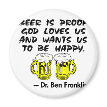 Beer Is Proof God Loves Us & Wants Us Happy magnets