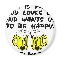 Beer Is Proof God Loves Us & Wants Us Happy magnets