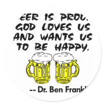 Beer Is Proof God Loves Us & Wants Us Happy stickers by Mustang_Lady Beer Is Proof God Loves Us & Wants Us Happy stickers