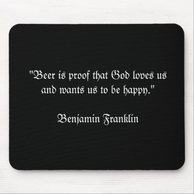 "Beer is proof that God loves usand wants us to... Mouse Pads by mnbgr11
