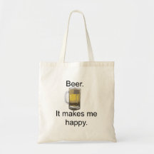 Beer. It Makes Me Happy. Canvas Bags
