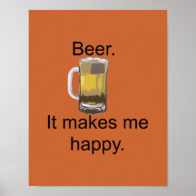 Beer. It Makes Me Happy. Posters
