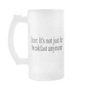 Beer Its Not Just For Breakfast Anymore mug