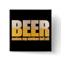 Beer makes my clothes fall off buttons