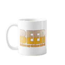 Beer makes my clothes fall off mugs