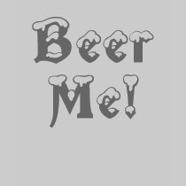 Beer, Me! t-shirts