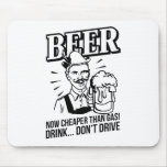 BEER - now cheaper than gas! Drink...don't drive Mousepad